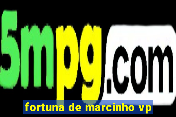 fortuna de marcinho vp